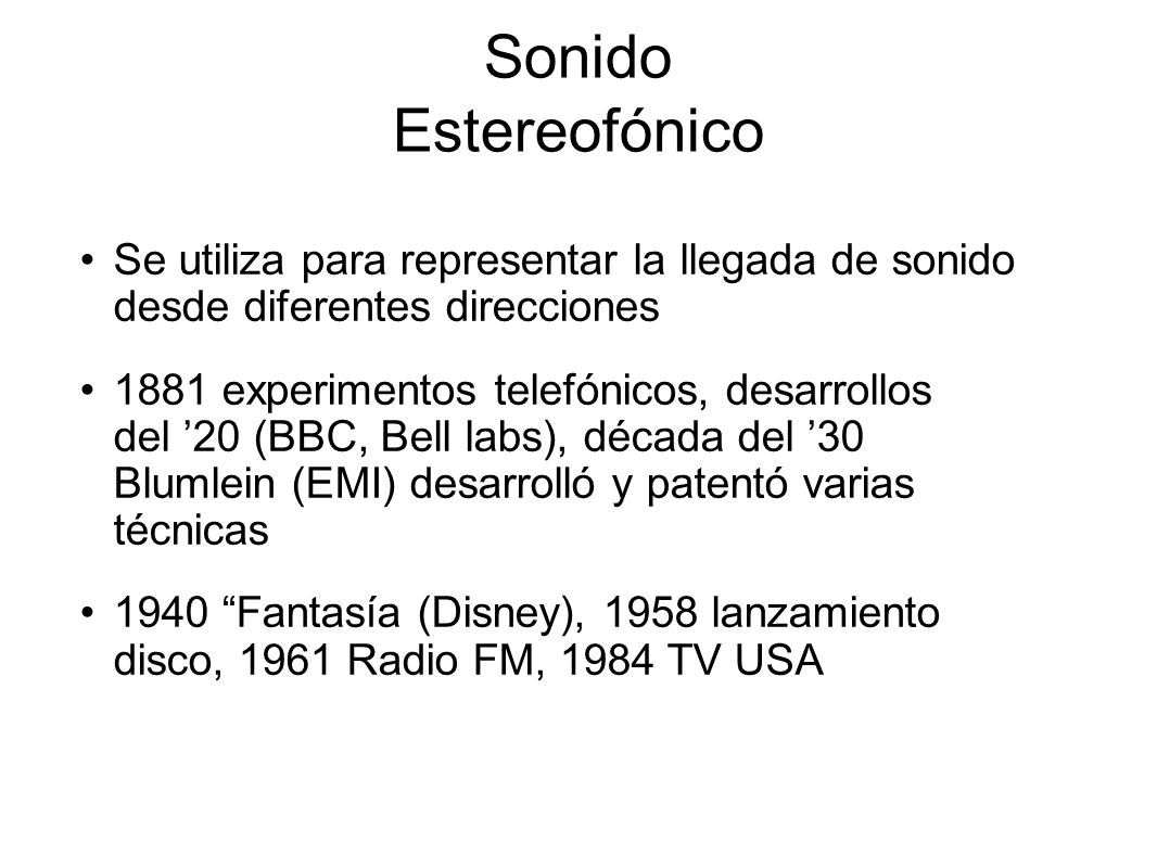 Sonido Estereofónico Se utiliza para representar la llegada de sonido desde diferentes direcciones.