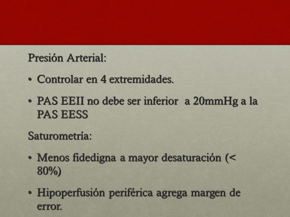 Presión Arterial: Controlar en 4 extremidades. PAS EEII no debe ser inferior a 20mmHg a la PAS EESS.
