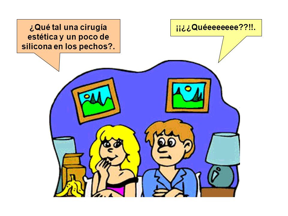 ¿Qué tal una cirugía estética y un poco de silicona en los pechos .