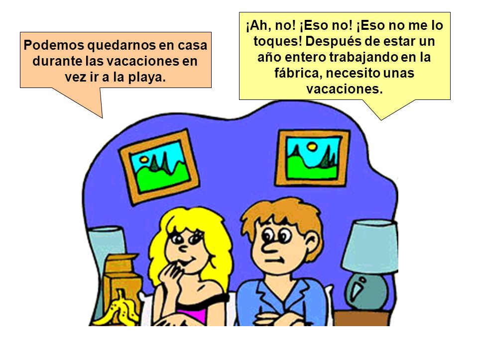 Podemos quedarnos en casa durante las vacaciones en vez ir a la playa.