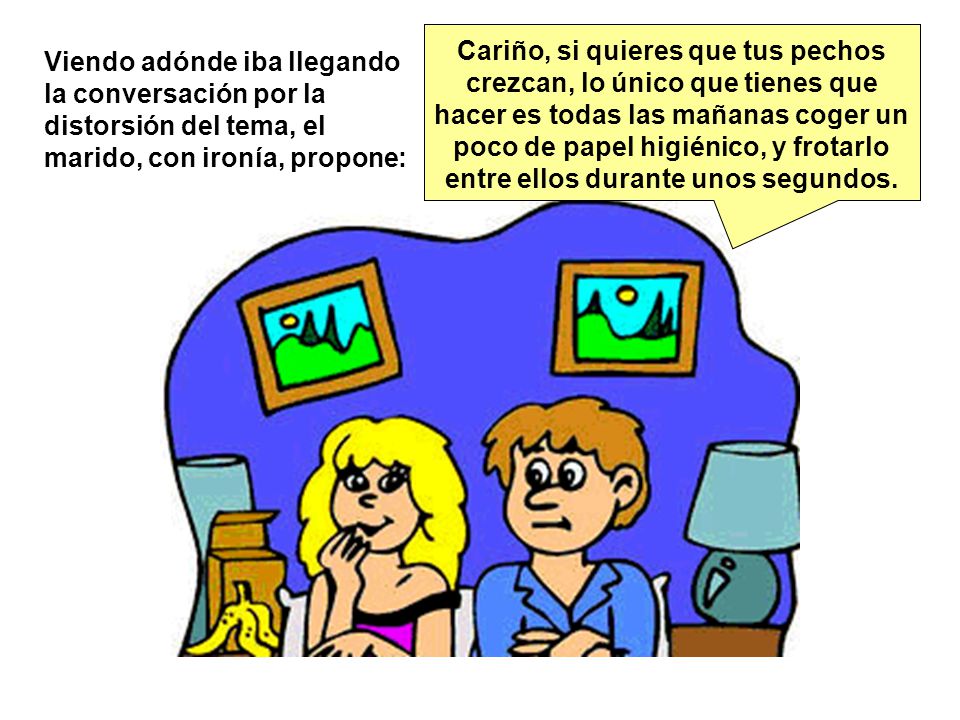 Cariño, si quieres que tus pechos crezcan, lo único que tienes que hacer es todas las mañanas coger un poco de papel higiénico, y frotarlo entre ellos durante unos segundos.