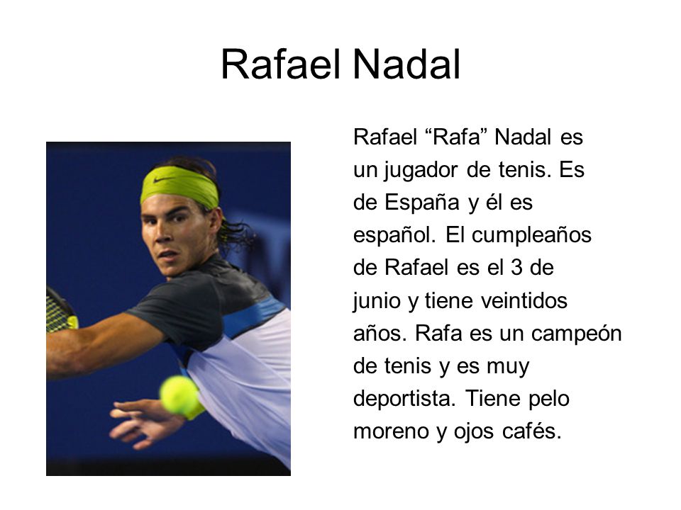 Rafael Nadal Rafael Rafa Nadal es un jugador de tenis. Es