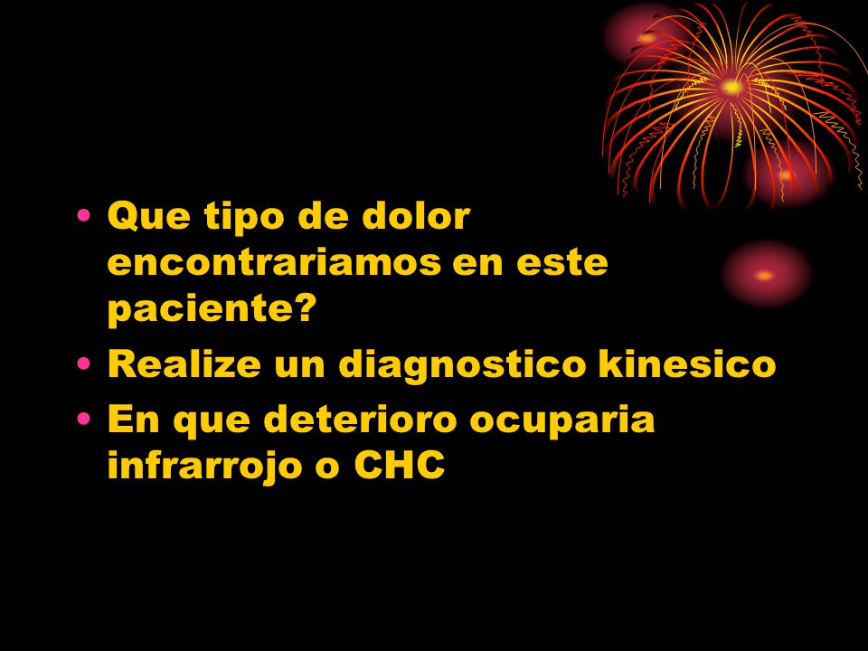 Que tipo de dolor encontrariamos en este paciente