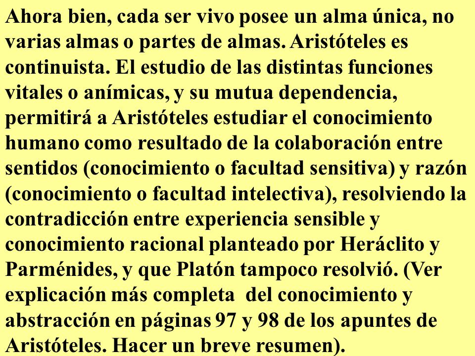 Ahora bien, cada ser vivo posee un alma única, no varias almas o partes de almas.