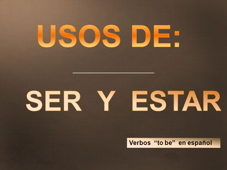 USOS DE: SER Y ESTAR Verbos to be en español 1