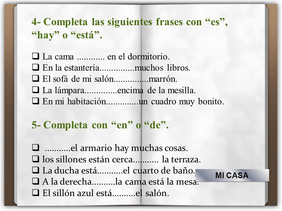 4- Completa las siguientes frases con es , hay o está .