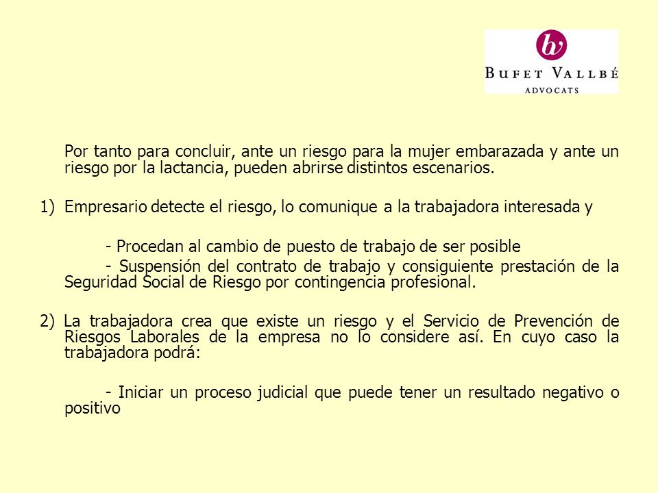 Por tanto para concluir, ante un riesgo para la mujer embarazada y ante un riesgo por la lactancia, pueden abrirse distintos escenarios.