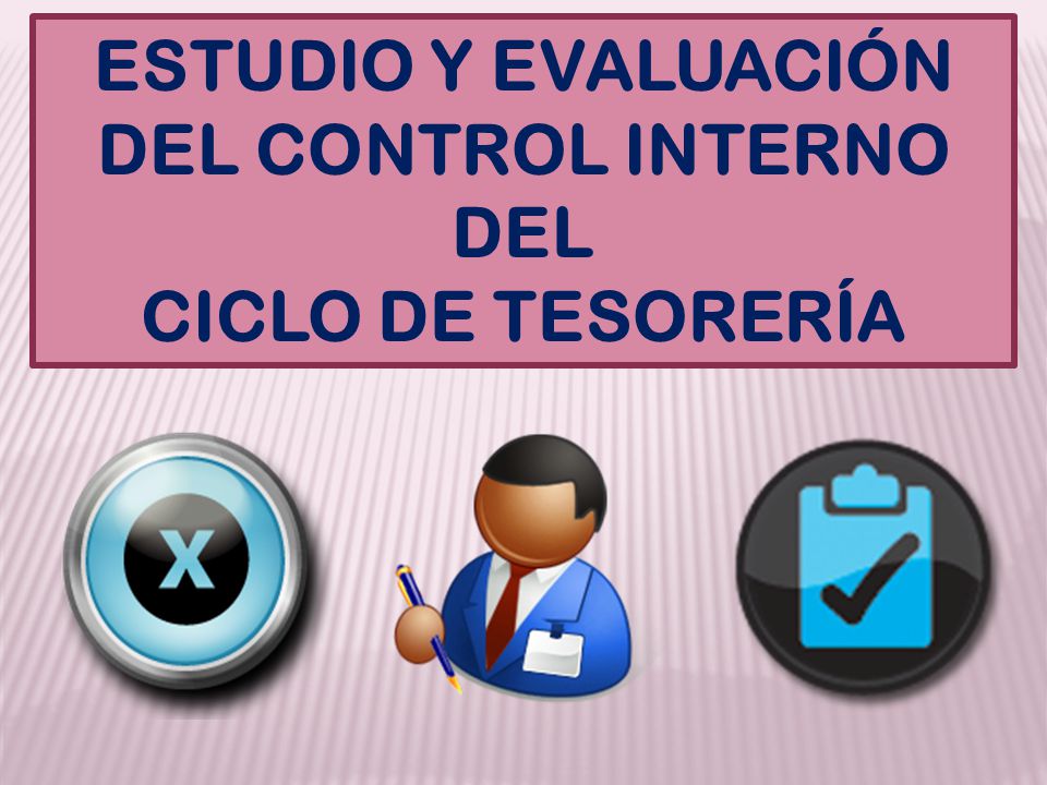 ESTUDIO Y EVALUACIÓN DEL CONTROL INTERNO DEL CICLO DE TESORERÍA