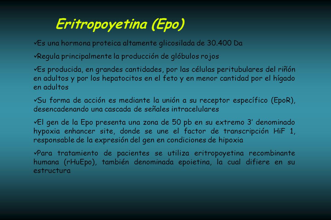 Eritropoyetina (Epo) Es una hormona proteica altamente glicosilada de Da. Regula principalmente la producción de glóbulos rojos.