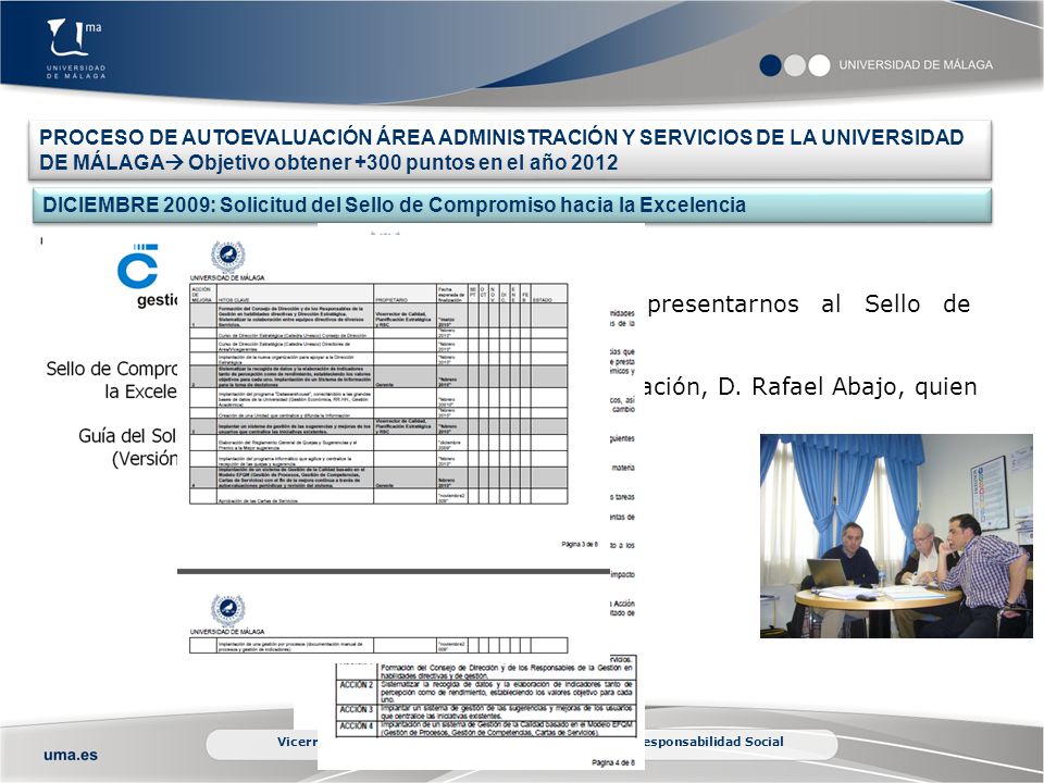 PROCESO DE AUTOEVALUACIÓN ÁREA ADMINISTRACIÓN Y SERVICIOS DE LA UNIVERSIDAD DE MÁLAGA Objetivo obtener +300 puntos en el año 2012