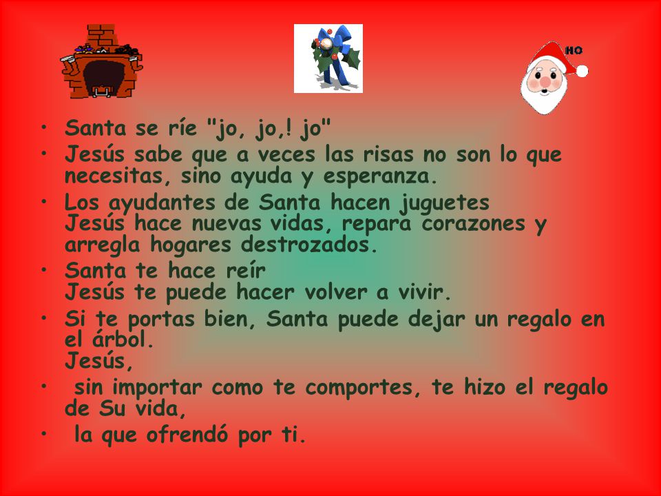 Santa se ríe jo, jo,! jo Jesús sabe que a veces las risas no son lo que necesitas, sino ayuda y esperanza.