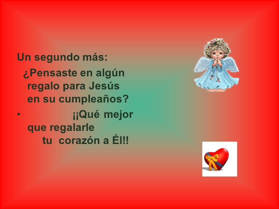 Un segundo más: ¿Pensaste en algún regalo para Jesús en su cumpleaños