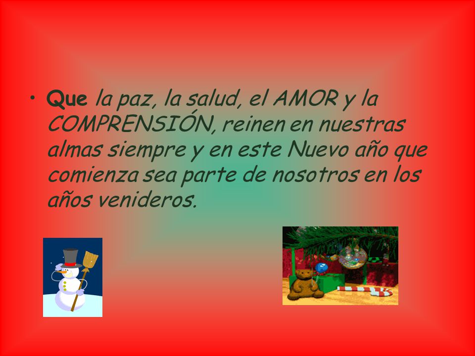 Que la paz, la salud, el AMOR y la COMPRENSIÓN, reinen en nuestras almas siempre y en este Nuevo año que comienza sea parte de nosotros en los años venideros.