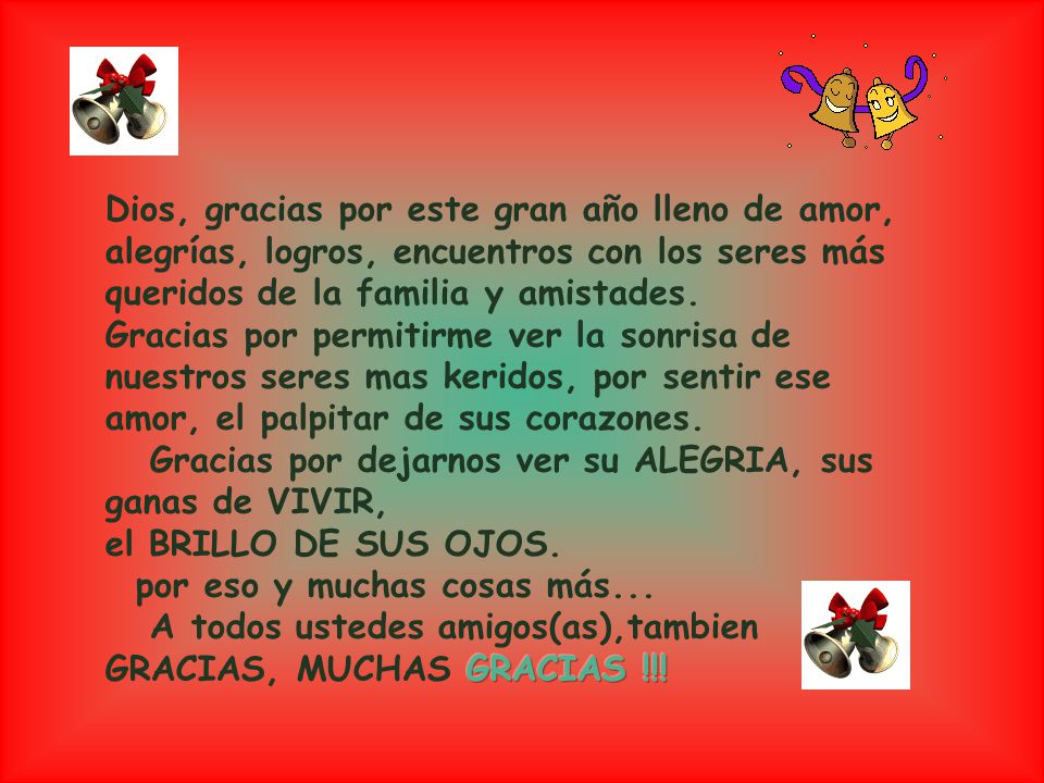 Dios, gracias por este gran año lleno de amor, alegrías, logros, encuentros con los seres más queridos de la familia y amistades.