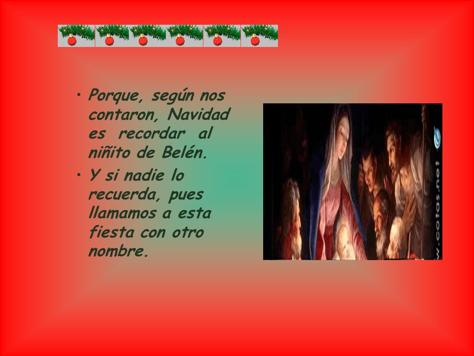 Porque, según nos contaron, Navidad es recordar al niñito de Belén.