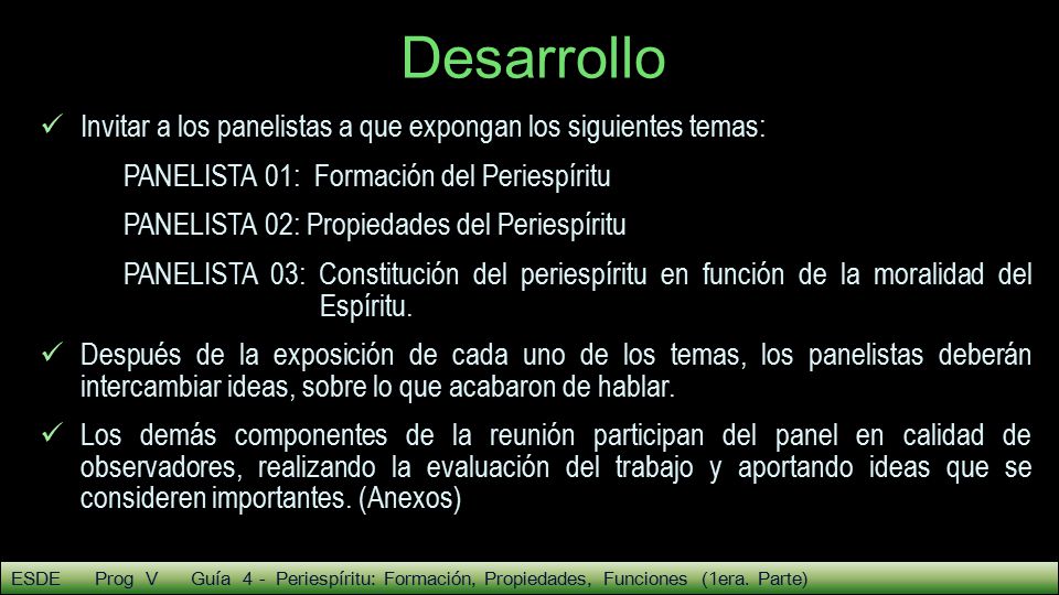 Desarrollo Invitar a los panelistas a que expongan los siguientes temas: PANELISTA 01: Formación del Periespíritu.