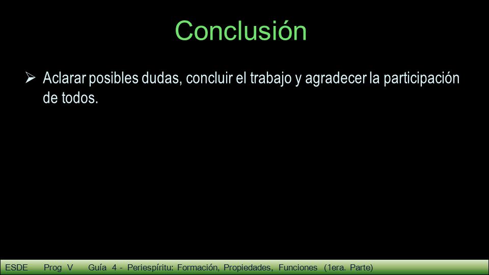Conclusión Aclarar posibles dudas, concluir el trabajo y agradecer la participación de todos.