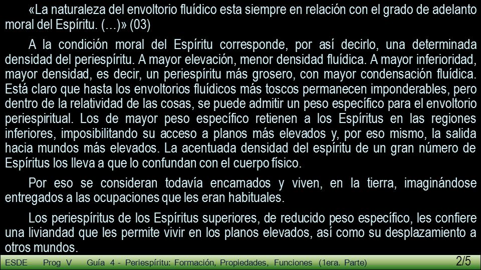 «La naturaleza del envoltorio fluídico esta siempre en relación con el grado de adelanto moral del Espíritu. (…)» (03)