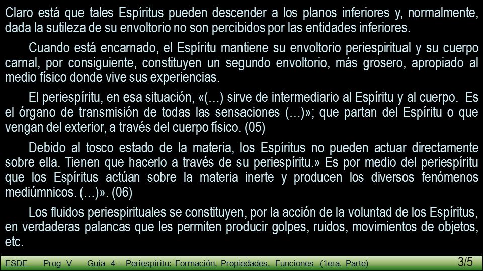 Claro está que tales Espíritus pueden descender a los planos inferiores y, normalmente, dada la sutileza de su envoltorio no son percibidos por las entidades inferiores.