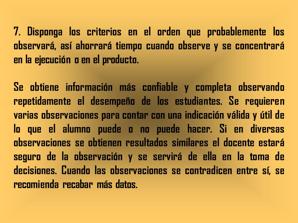 7. Disponga los criterios en el orden que probablemente los observará, así ahorrará tiempo cuando observe y se concentrará en la ejecución o en el producto.
