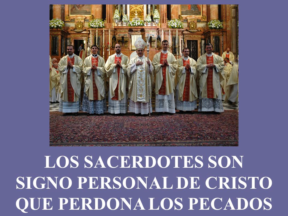 LOS SACERDOTES SON SIGNO PERSONAL DE CRISTO QUE PERDONA LOS PECADOS