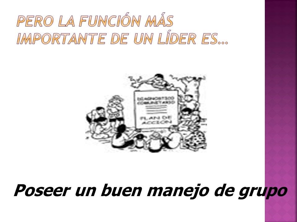 Pero la función más importante de un líder es…