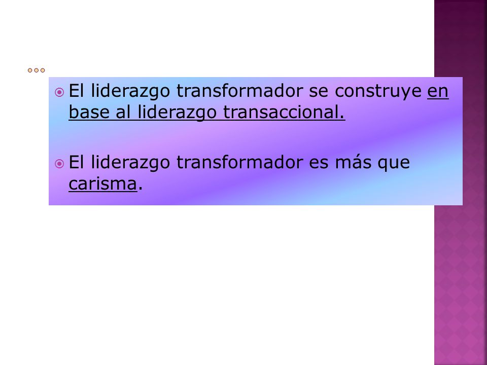 … El liderazgo transformador se construye en base al liderazgo transaccional.