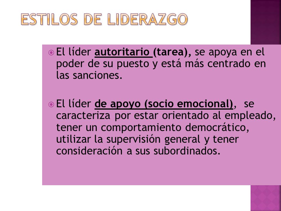 Estilos de liderazgo El líder autoritario (tarea), se apoya en el poder de su puesto y está más centrado en las sanciones.