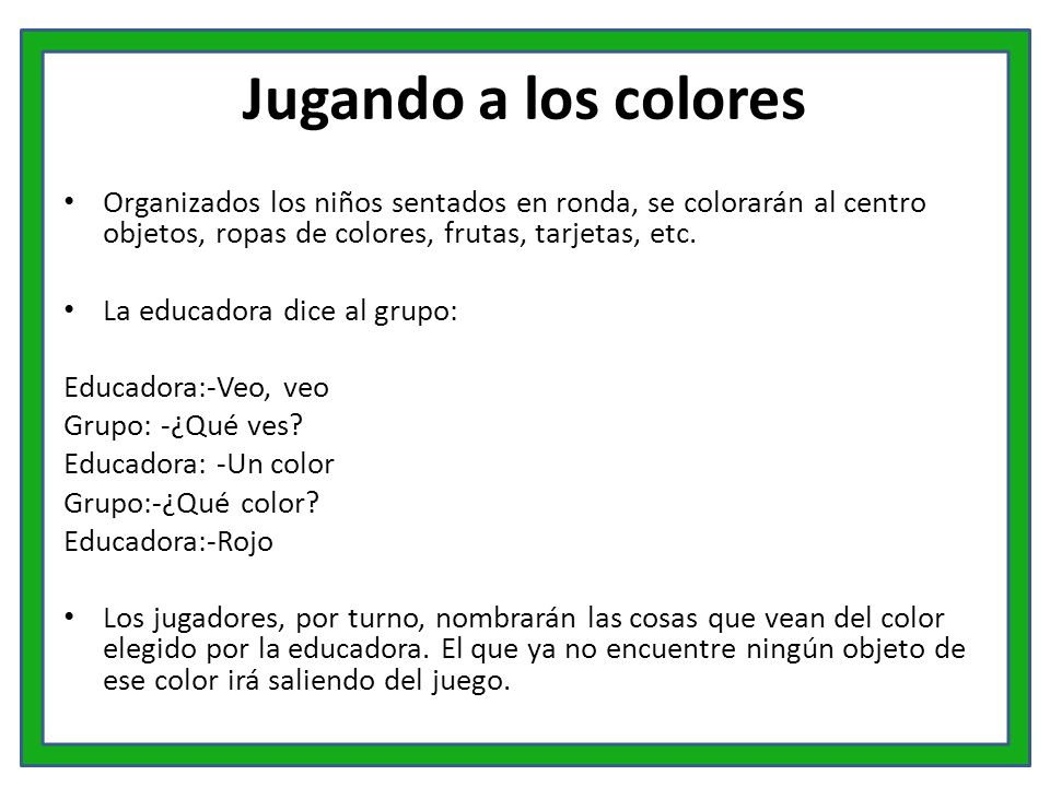 Jugando a los colores Organizados los niños sentados en ronda, se colorarán al centro objetos, ropas de colores, frutas, tarjetas, etc.
