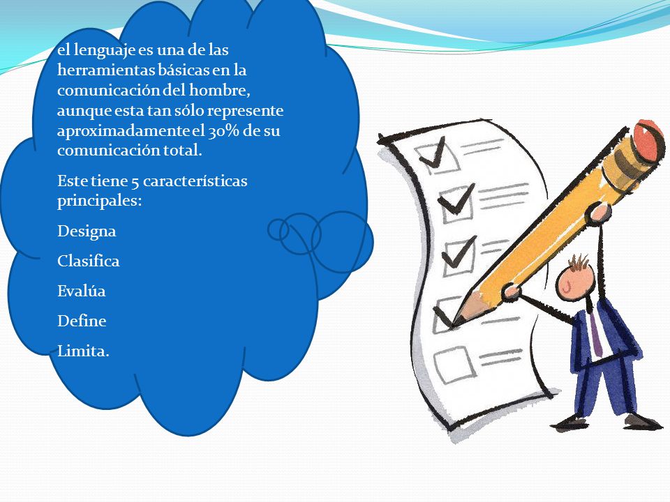 el lenguaje es una de las herramientas básicas en la comunicación del hombre, aunque esta tan sólo represente aproximadamente el 30% de su comunicación total.