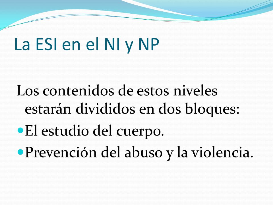 La ESI en el NI y NP Los contenidos de estos niveles estarán divididos en dos bloques: El estudio del cuerpo.