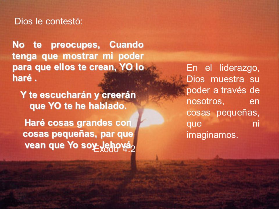 Y te escucharán y creerán que YO te he hablado.