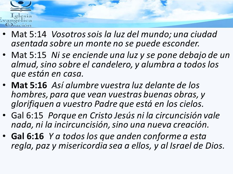 Mat 5:14 Vosotros sois la luz del mundo; una ciudad asentada sobre un monte no se puede esconder.