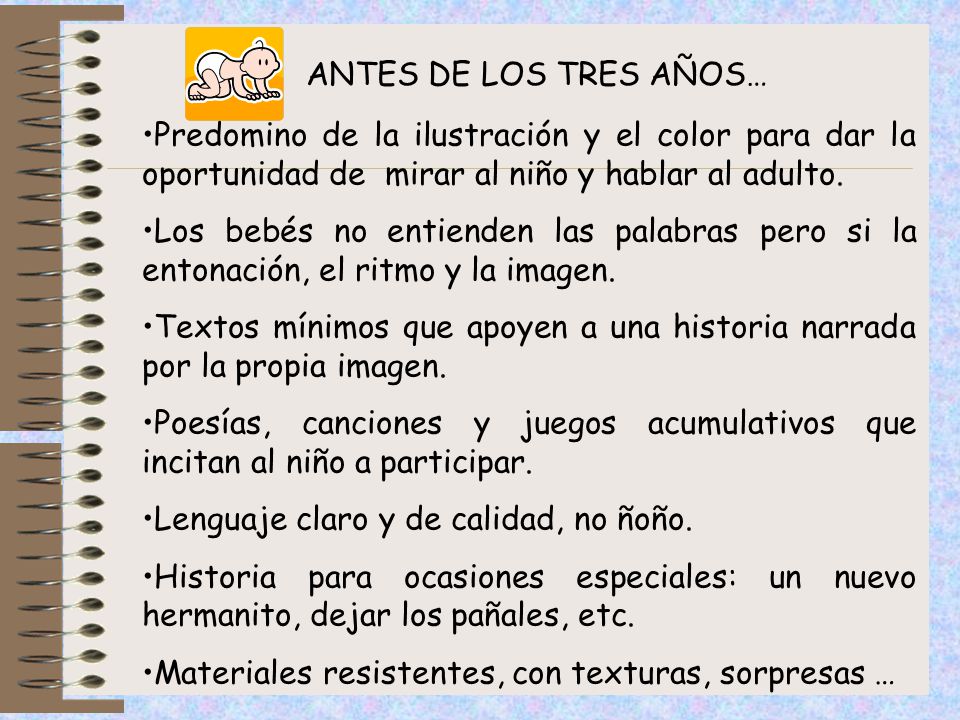 ANTES DE LOS TRES AÑOS… Predomino de la ilustración y el color para dar la oportunidad de mirar al niño y hablar al adulto.