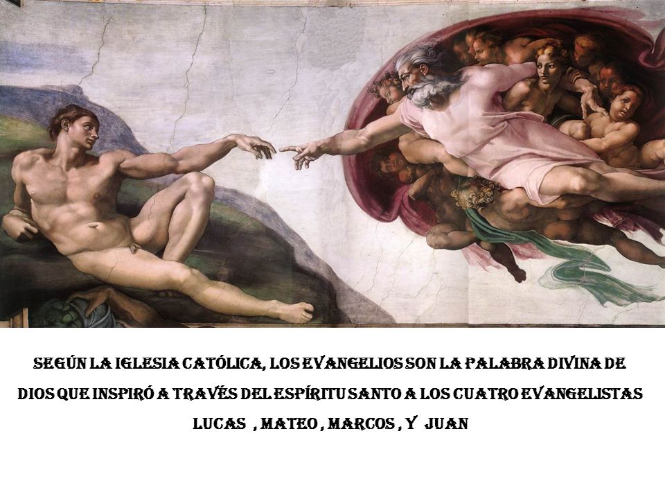 Según la Iglesia Católica, los Evangelios son la palabra divina de dios que inspiró a través del espíritu santo a los cuatro evangelistas lucas , mateo , marcos , y juan