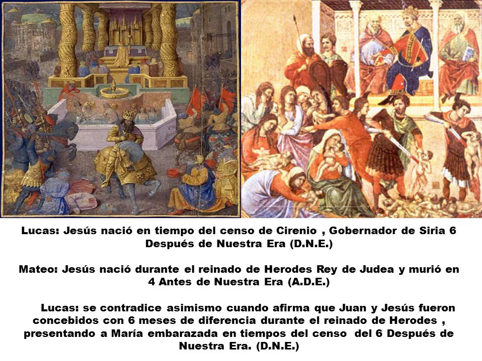 Lucas: Jesús nació en tiempo del censo de Cirenio , Gobernador de Siria 6 Después de Nuestra Era (D.N.E.)