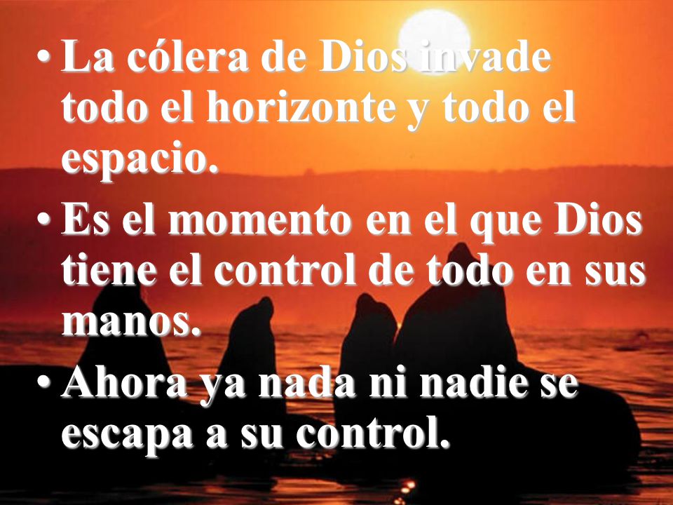 La cólera de Dios invade todo el horizonte y todo el espacio.