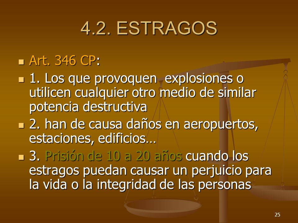 4.2. ESTRAGOS Art. 346 CP: 1. Los que provoquen explosiones o utilicen cualquier otro medio de similar potencia destructiva.