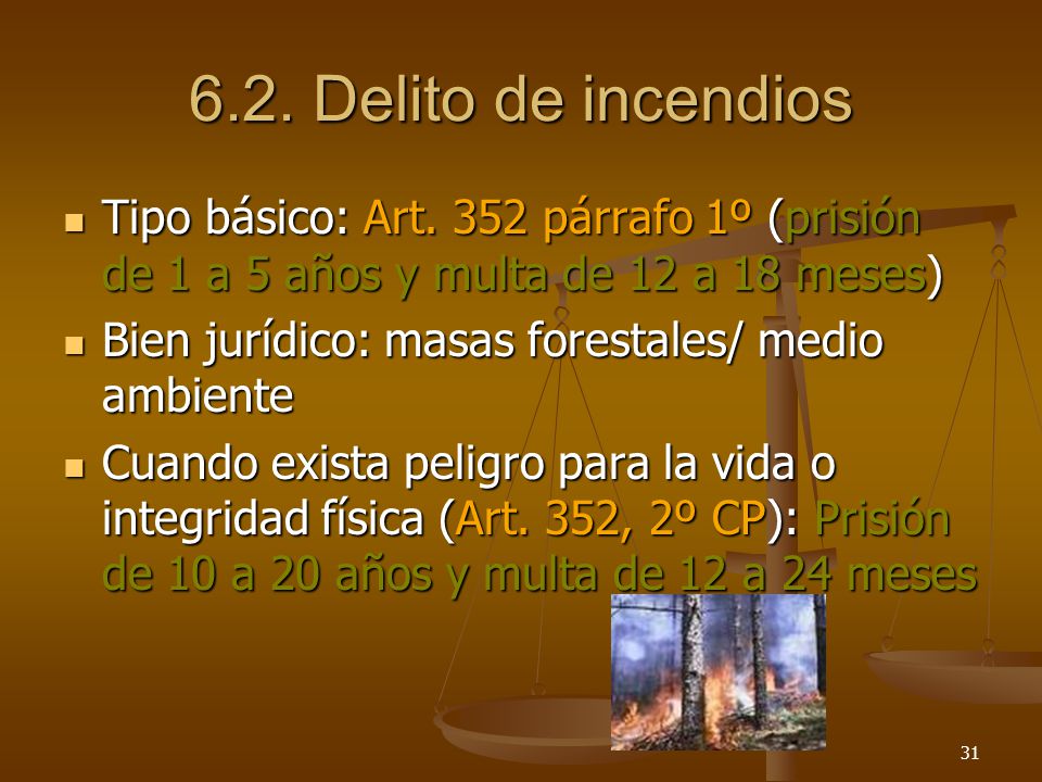 6.2. Delito de incendios Tipo básico: Art. 352 párrafo 1º (prisión de 1 a 5 años y multa de 12 a 18 meses)