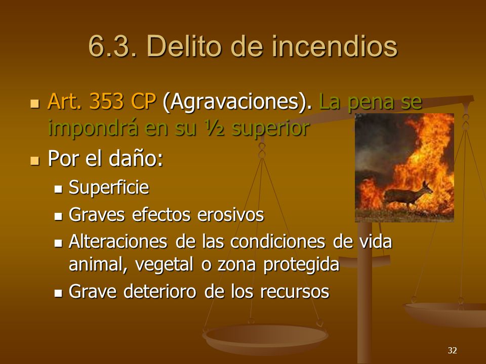 6.3. Delito de incendios Art. 353 CP (Agravaciones). La pena se impondrá en su ½ superior. Por el daño: