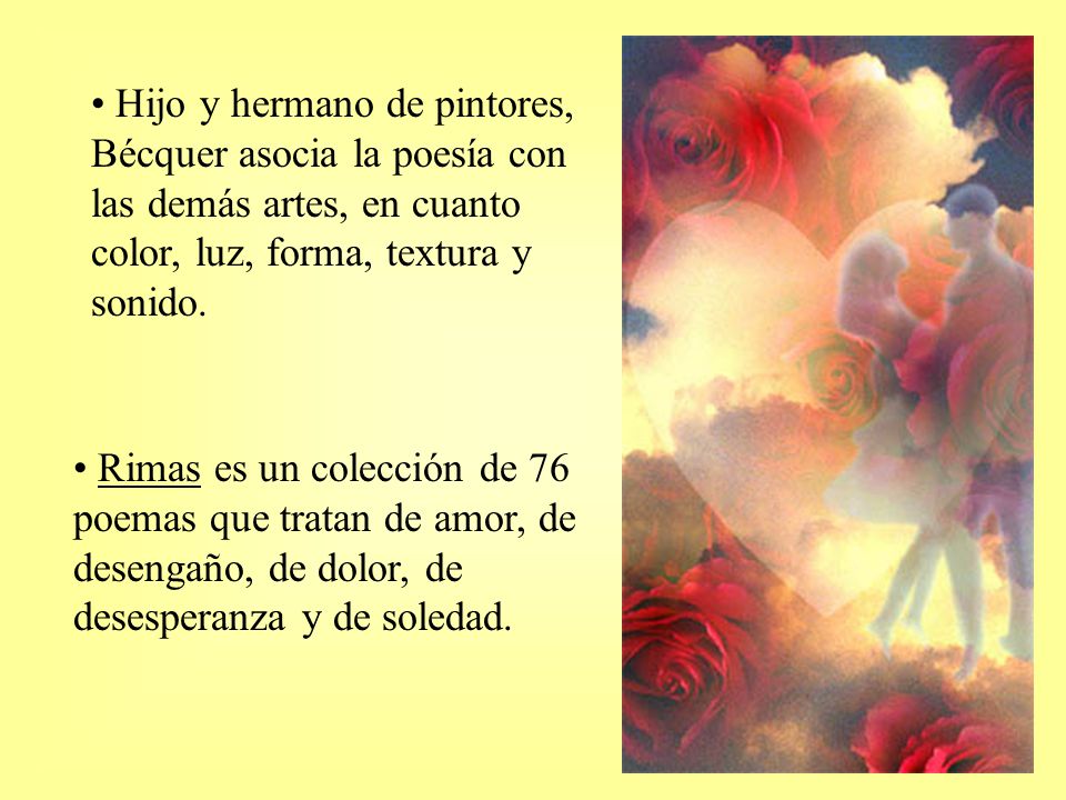 Hijo y hermano de pintores, Bécquer asocia la poesía con las demás artes, en cuanto color, luz, forma, textura y sonido.