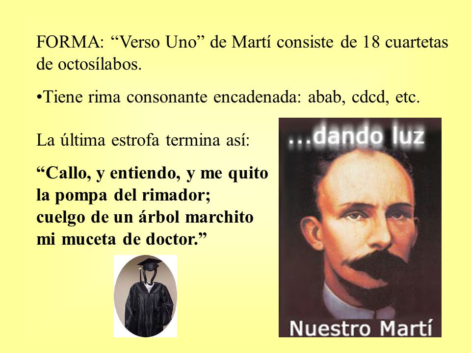 FORMA: Verso Uno de Martí consiste de 18 cuartetas de octosílabos.