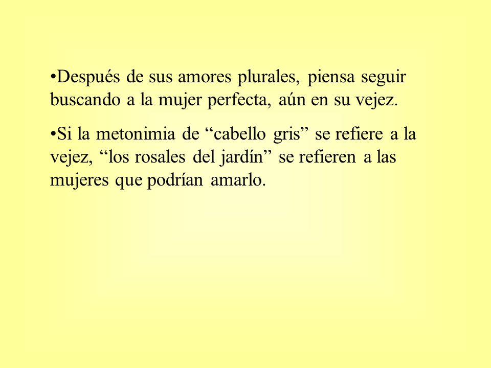 Después de sus amores plurales, piensa seguir buscando a la mujer perfecta, aún en su vejez.