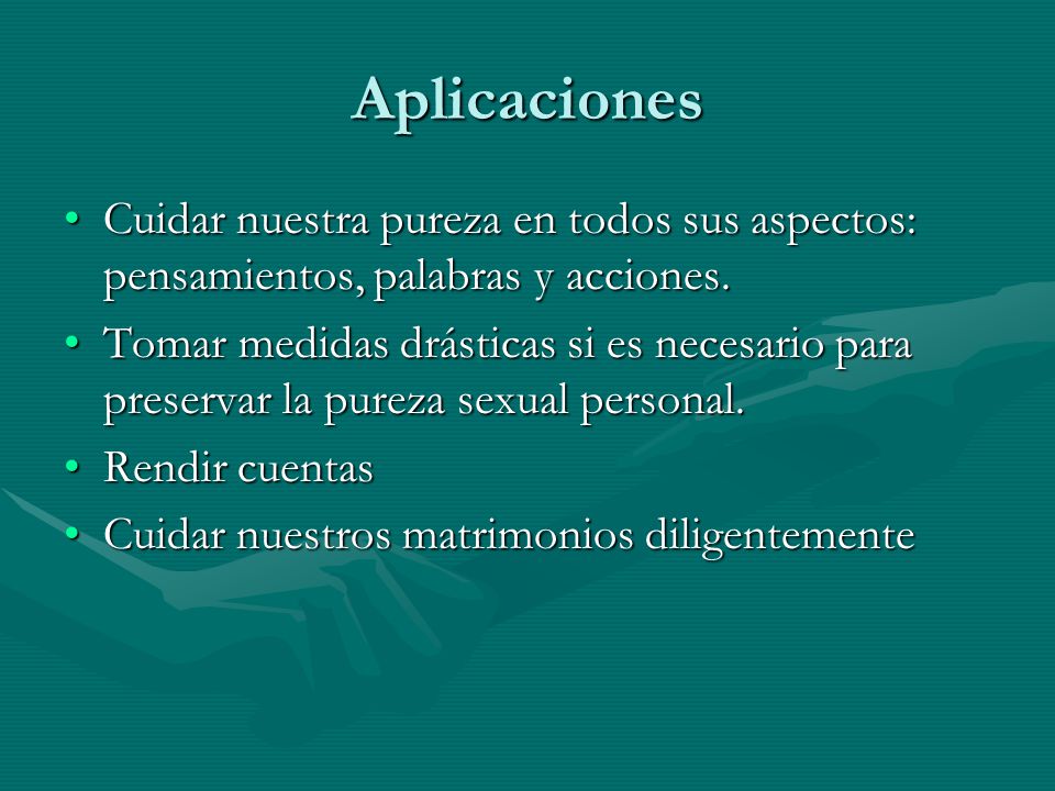Aplicaciones Cuidar nuestra pureza en todos sus aspectos: pensamientos, palabras y acciones.
