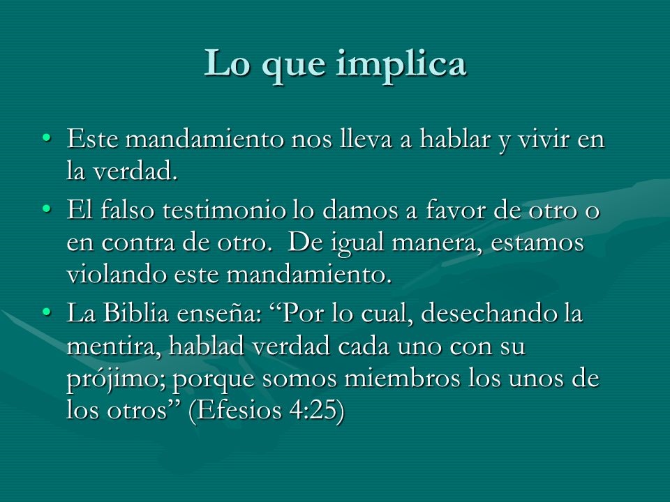 Lo que implica Este mandamiento nos lleva a hablar y vivir en la verdad.