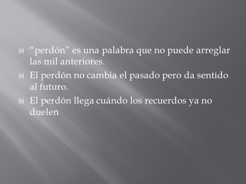 perdón es una palabra que no puede arreglar las mil anteriores.