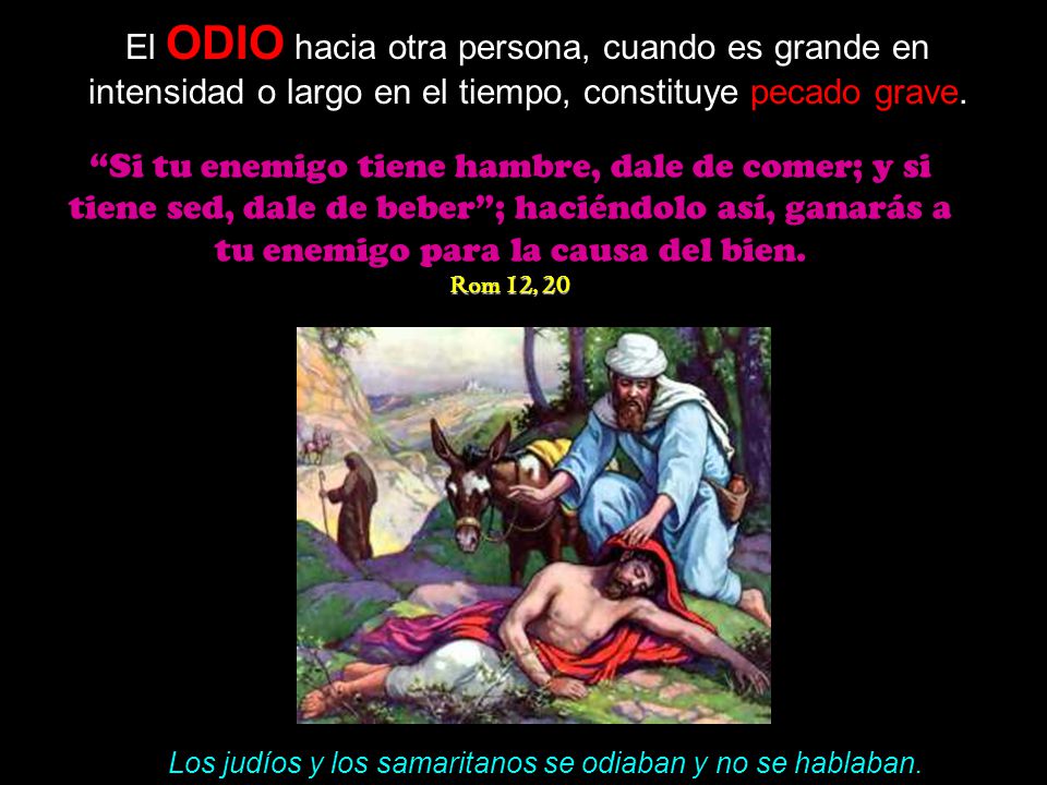 El ODIO hacia otra persona, cuando es grande en intensidad o largo en el tiempo, constituye pecado grave.