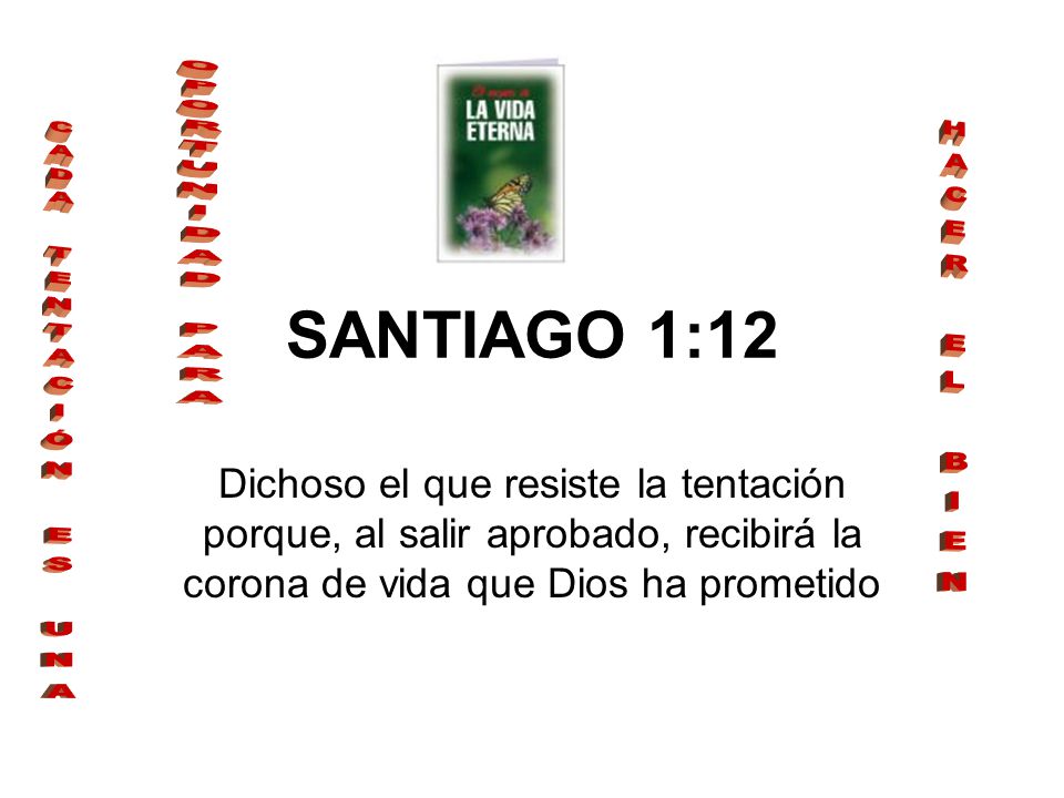 OPORTUNIDAD PARA SANTIAGO 1:12. HACER EL BIEN. CADA TENTACIÓN ES UNA.