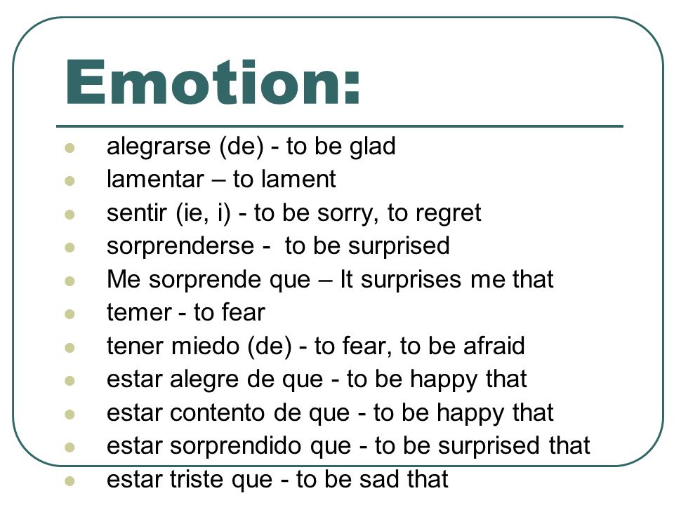 Emotion: alegrarse (de) - to be glad lamentar – to lament