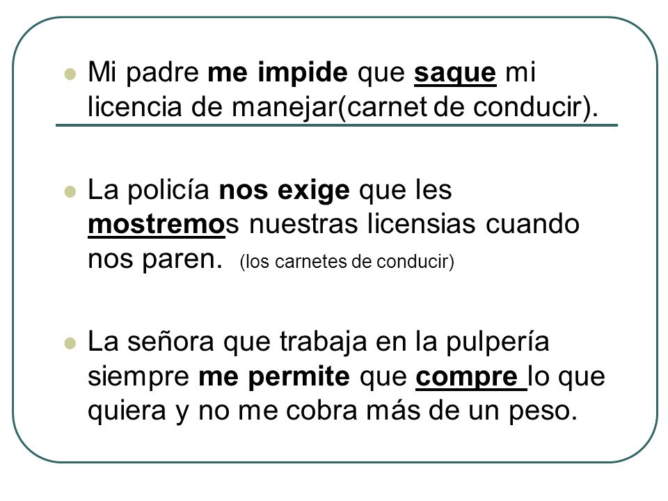 Mi padre me impide que saque mi licencia de manejar(carnet de conducir).